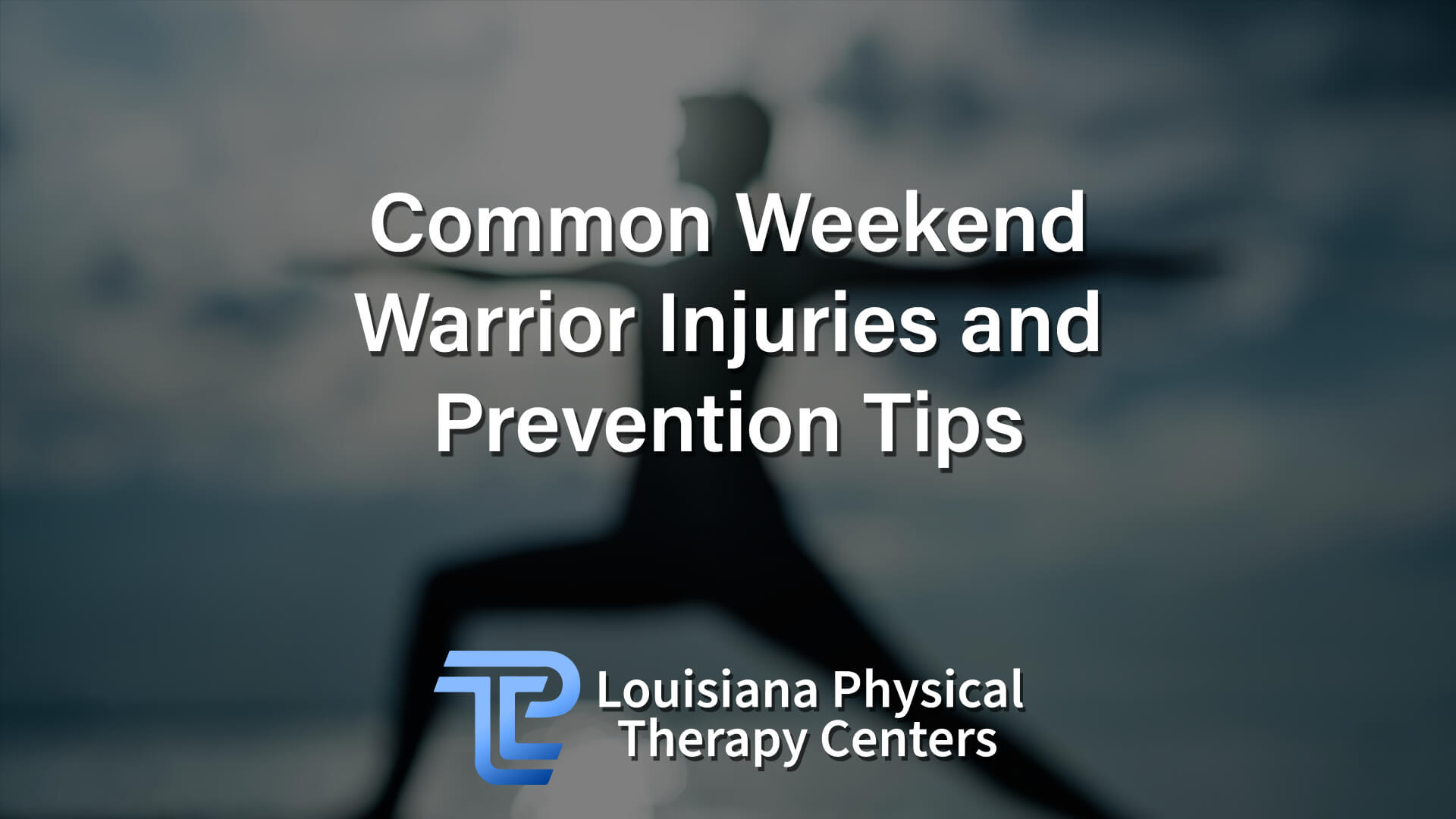 Common Weekend Warrior Injuries And Prevention Tips - Louisiana ...