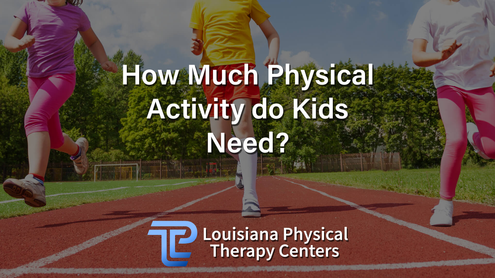 how-much-physical-activity-do-kids-need-louisiana-physical-therapy