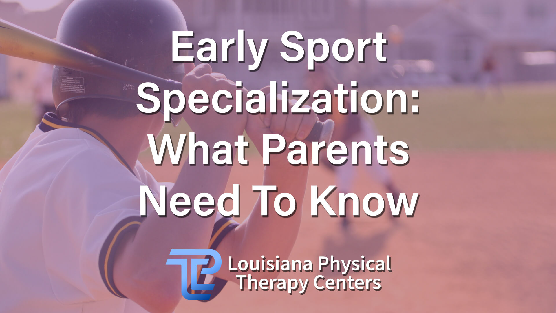 Early Sport Specialization: What Parents Need To Know - Louisiana ...